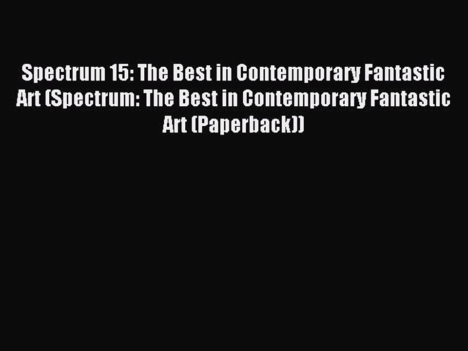 Read Spectrum 15: The Best in Contemporary Fantastic Art (Spectrum: The Best in Contemporary