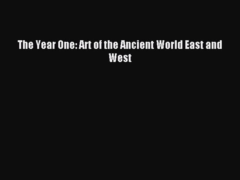 Read The Year One: Art of the Ancient World East and West Ebook Free