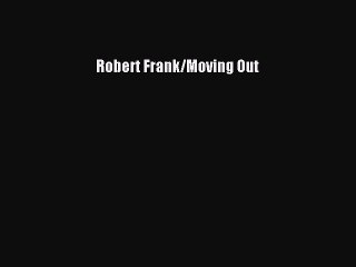 Download Robert Frank/Moving Out Ebook Free