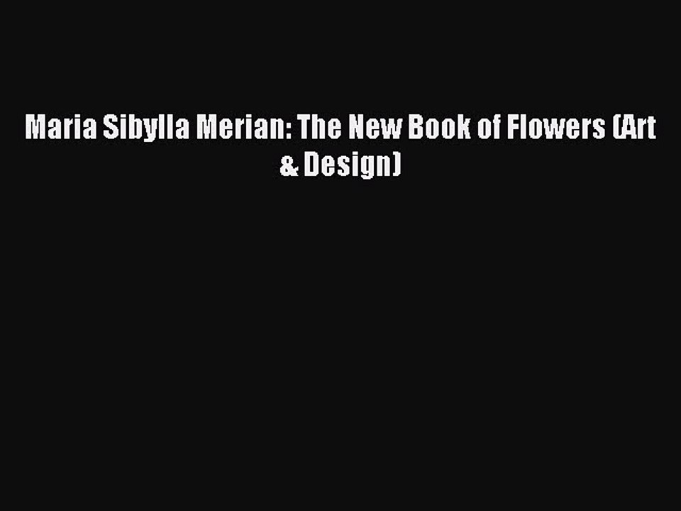 Read Maria Sibylla Merian: The New Book of Flowers (Art & Design) Ebook Free