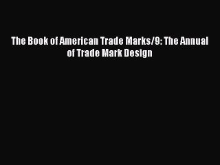 Read The Book of American Trade Marks/9: The Annual of Trade Mark Design Ebook Free