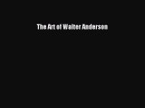 Read The Art of Walter Anderson Ebook Free
