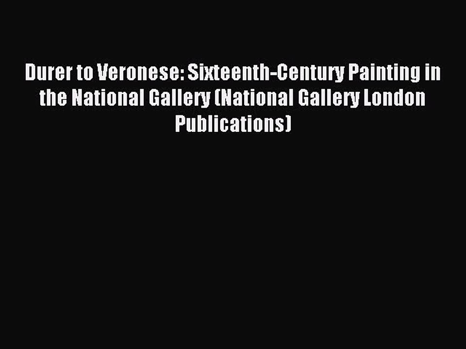 Download Durer to Veronese: Sixteenth-Century Painting in the National Gallery (National Gallery