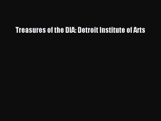 Read Treasures of the DIA: Detroit Institute of Arts Ebook Free