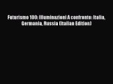 Download Futurismo 100: Illuminazioni A confronto: Italia Germania Russia (Italian Edition)