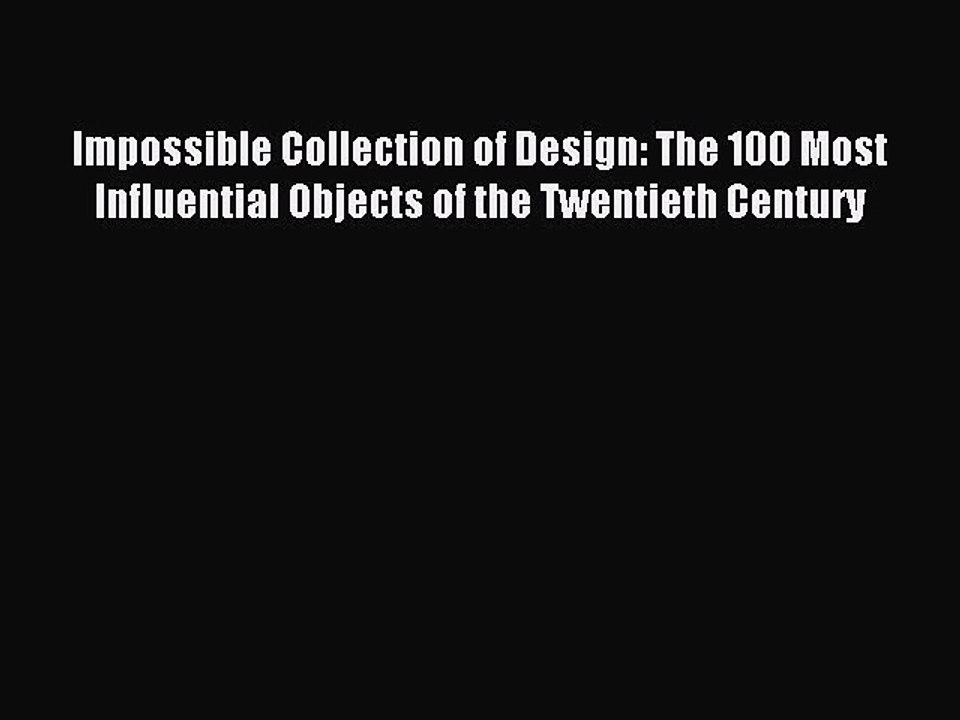 Download Impossible Collection of Design: The 100 Most Influential Objects of the Twentieth