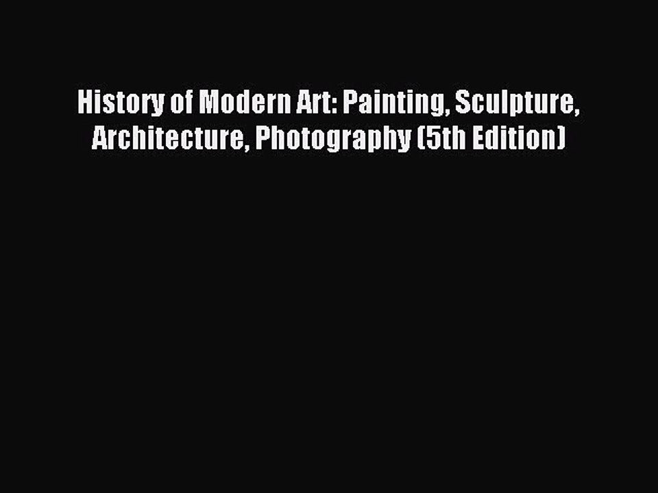 Download History of Modern Art: Painting Sculpture Architecture Photography (5th Edition) PDF
