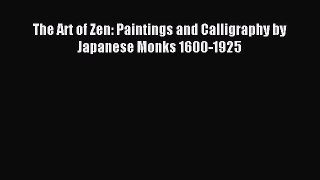 Read The Art of Zen: Paintings and Calligraphy by Japanese Monks 1600-1925 PDF Online