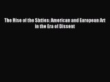 Read The Rise of the Sixties: American and European Art in the Era of Dissent Ebook Free