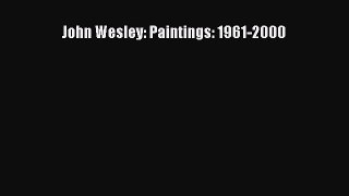 Read John Wesley: Paintings: 1961-2000 Ebook Free