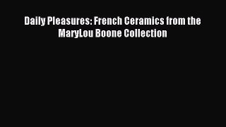 Read Daily Pleasures: French Ceramics from the MaryLou Boone Collection Ebook Online