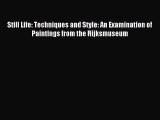 Read Still Life: Techniques and Style: An Examination of Paintings from the Rijksmuseum Ebook