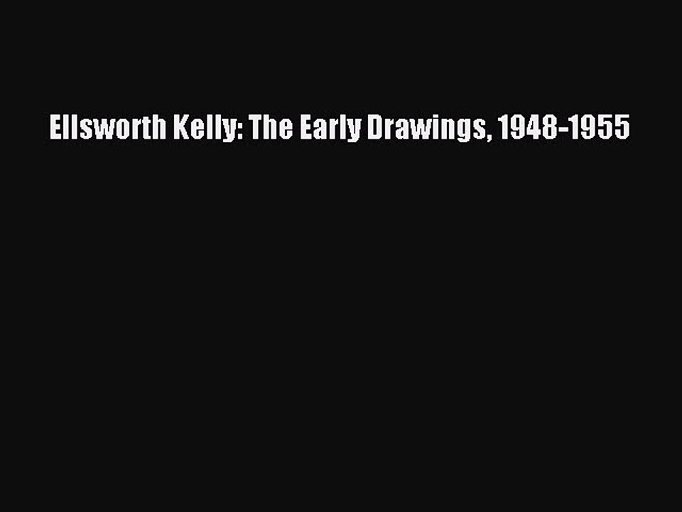 Read Ellsworth Kelly: The Early Drawings 1948-1955 Ebook Free