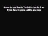 Download Musee du quai Branly: The Collection: Art From Africa Asia Oceania and the Americas