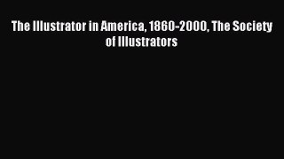 Read The Illustrator in America 1860-2000 The Society of Illustrators Ebook Online