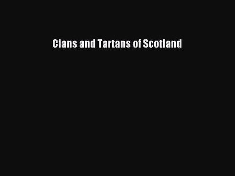Read Clans and Tartans of Scotland Ebook Online
