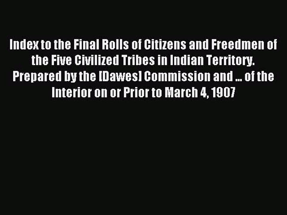 Read Index to the Final Rolls of Citizens and Freedmen of the Five Civilized Tribes in Indian