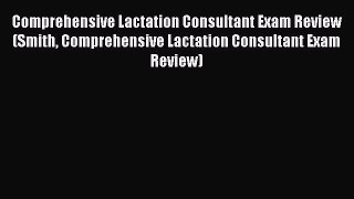 [Download PDF] Comprehensive Lactation Consultant Exam Review (Smith Comprehensive Lactation