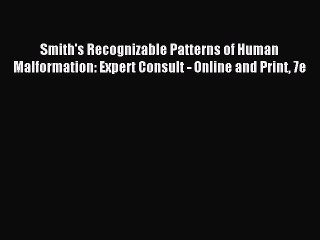 Read Smith's Recognizable Patterns of Human Malformation: Expert Consult - Online and Print