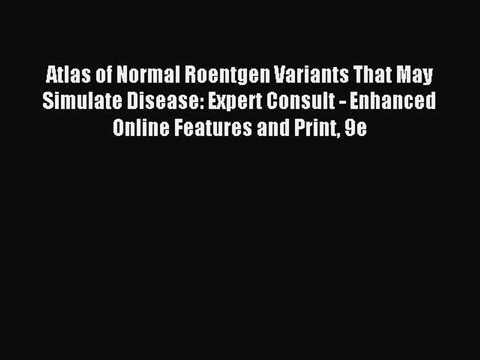 Read Atlas of Normal Roentgen Variants That May Simulate Disease: Expert Consult - Enhanced