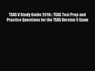 [Download PDF] TEAS V Study Guide 2016:: TEAS Test Prep and Practice Questions for the TEAS