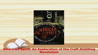 Read  American Spirit An Exploration of the Craft Distilling Revolution Ebook Free