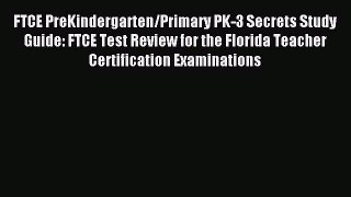 [Download PDF] FTCE PreKindergarten/Primary PK-3 Secrets Study Guide: FTCE Test Review for