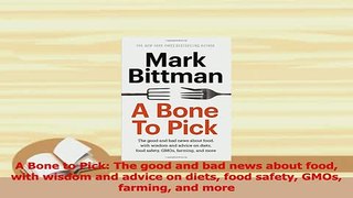 Read  A Bone to Pick The good and bad news about food with wisdom and advice on diets food Ebook Free