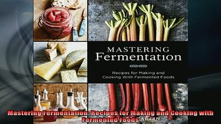 FREE DOWNLOAD  Mastering Fermentation Recipes for Making and Cooking with Fermented Foods  FREE BOOOK ONLINE