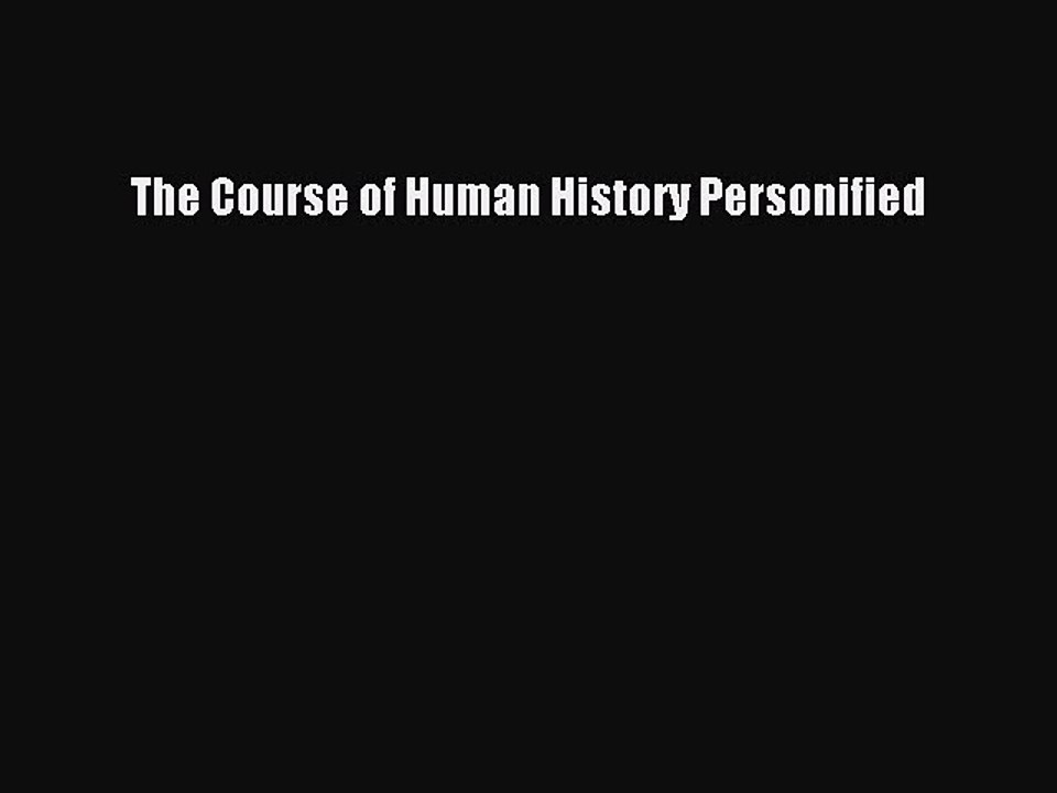 Read The Course of Human History Personified Ebook Free