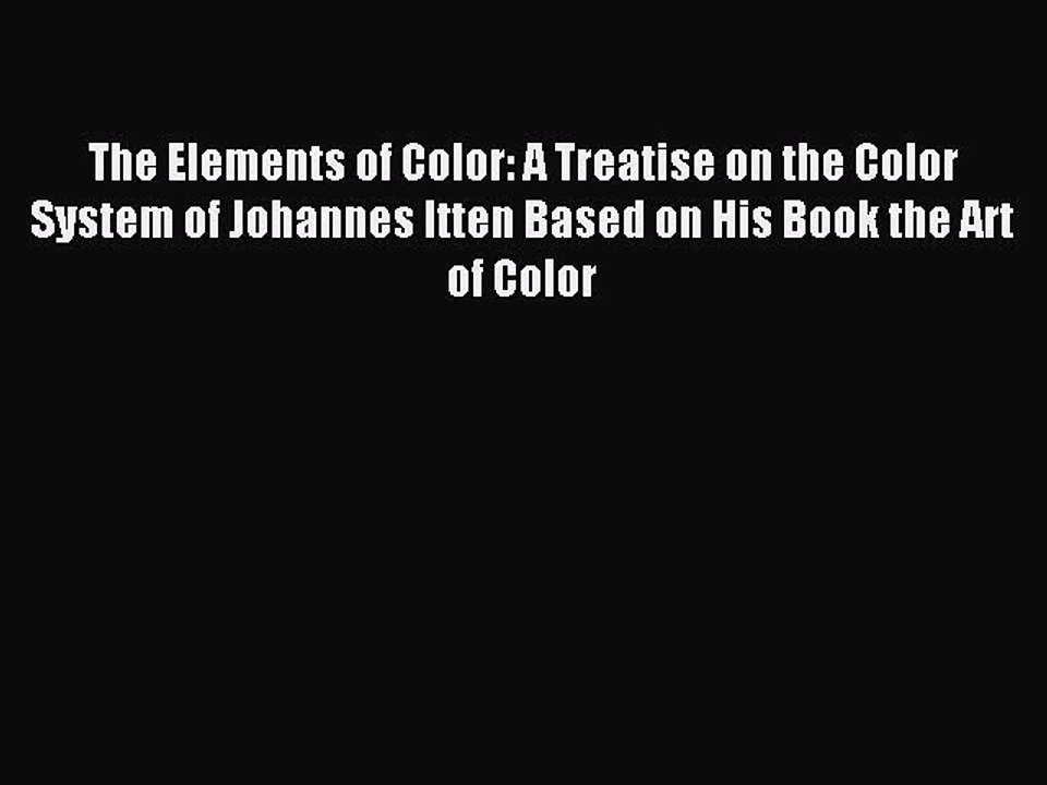Download The Elements of Color: A Treatise on the Color System of Johannes Itten Based on His