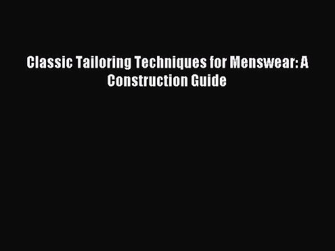 Download Classic Tailoring Techniques for Menswear: A Construction Guide PDF Free