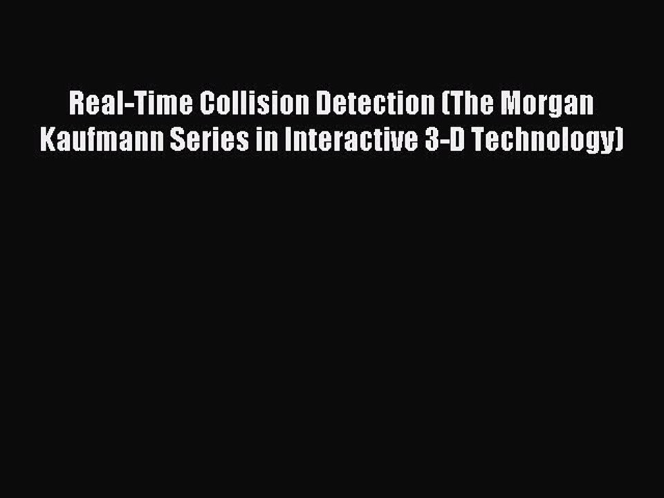 Read Real-Time Collision Detection (The Morgan Kaufmann Series in Interactive 3-D Technology)