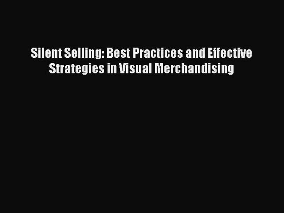 Download Silent Selling: Best Practices and Effective Strategies in Visual Merchandising Ebook