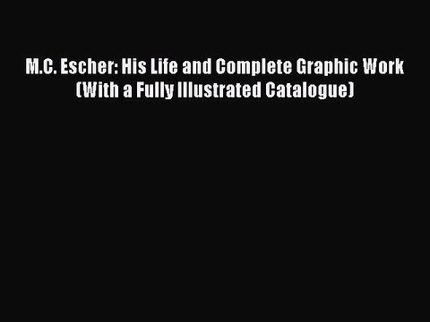 Download M.C. Escher: His Life and Complete Graphic Work (With a Fully Illustrated Catalogue)