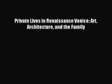 Read Private Lives in Renaissance Venice: Art Architecture and the Family Ebook Free