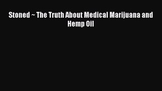 Download Stoned ~ The Truth About Medical Marijuana and Hemp Oil  Read Online