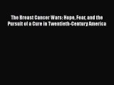 Download The Breast Cancer Wars: Hope Fear and the Pursuit of a Cure in Twentieth-Century America