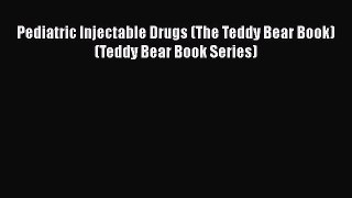 Download Pediatric Injectable Drugs (The Teddy Bear Book) (Teddy Bear Book Series) Free Books
