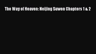 Download The Way of Heaven: Neijing Suwen Chapters 1 & 2 Free Books