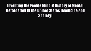 Download Inventing the Feeble Mind: A History of Mental Retardation in the United States (Medicine