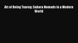 Read Art of Being Tuareg: Sahara Nomads in a Modern World PDF Free