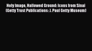 Read Holy Image Hallowed Ground: Icons from Sinai (Getty Trust Publications: J. Paul Getty