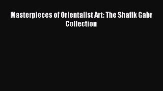 Read Masterpieces of Orientalist Art: The Shafik Gabr Collection PDF Free
