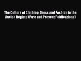 Read The Culture of Clothing: Dress and Fashion in the Ancien Régime (Past and Present Publications)