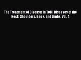 Download The Treatment of Disease in TCM: Diseases of the Neck Shoulders Back and Limbs Vol.