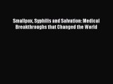 PDF Smallpox Syphilis and Salvation: Medical Breakthroughs that Changed the World Free Books