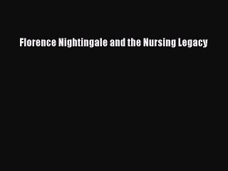 Download Florence Nightingale and the Nursing Legacy  Read Online