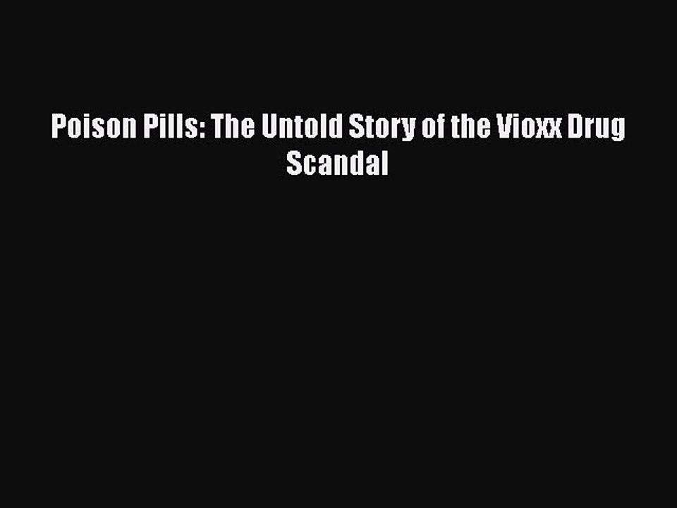 Download Poison Pills: The Untold Story of the Vioxx Drug Scandal Free Books