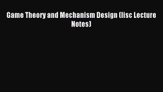 Read Game Theory and Mechanism Design (Iisc Lecture Notes) Ebook Free